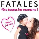 Fatales fête toutes les mamans