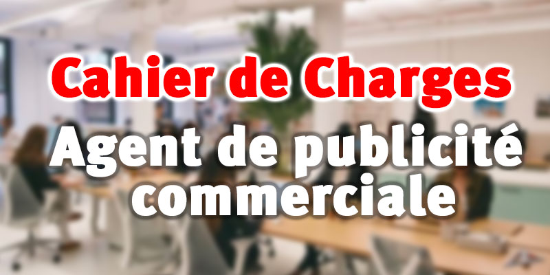 Adoption des nouveaux Cahiers des charges relatif à l’exercice de la profession d’agent de publicité commerciale